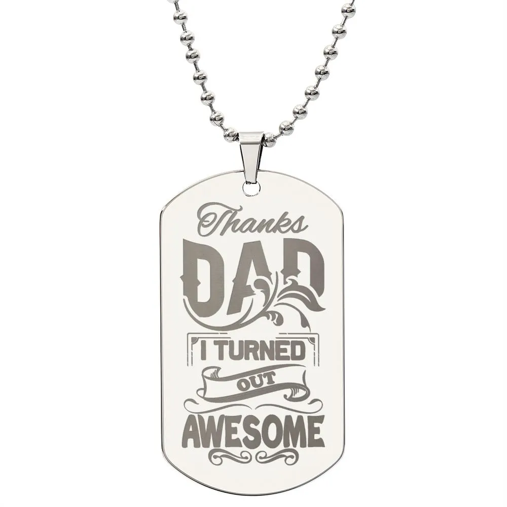 Thanks Dad I Turned Out Awesome, To Dad Gift Engraved Dog Tag Necklace For Father's Day