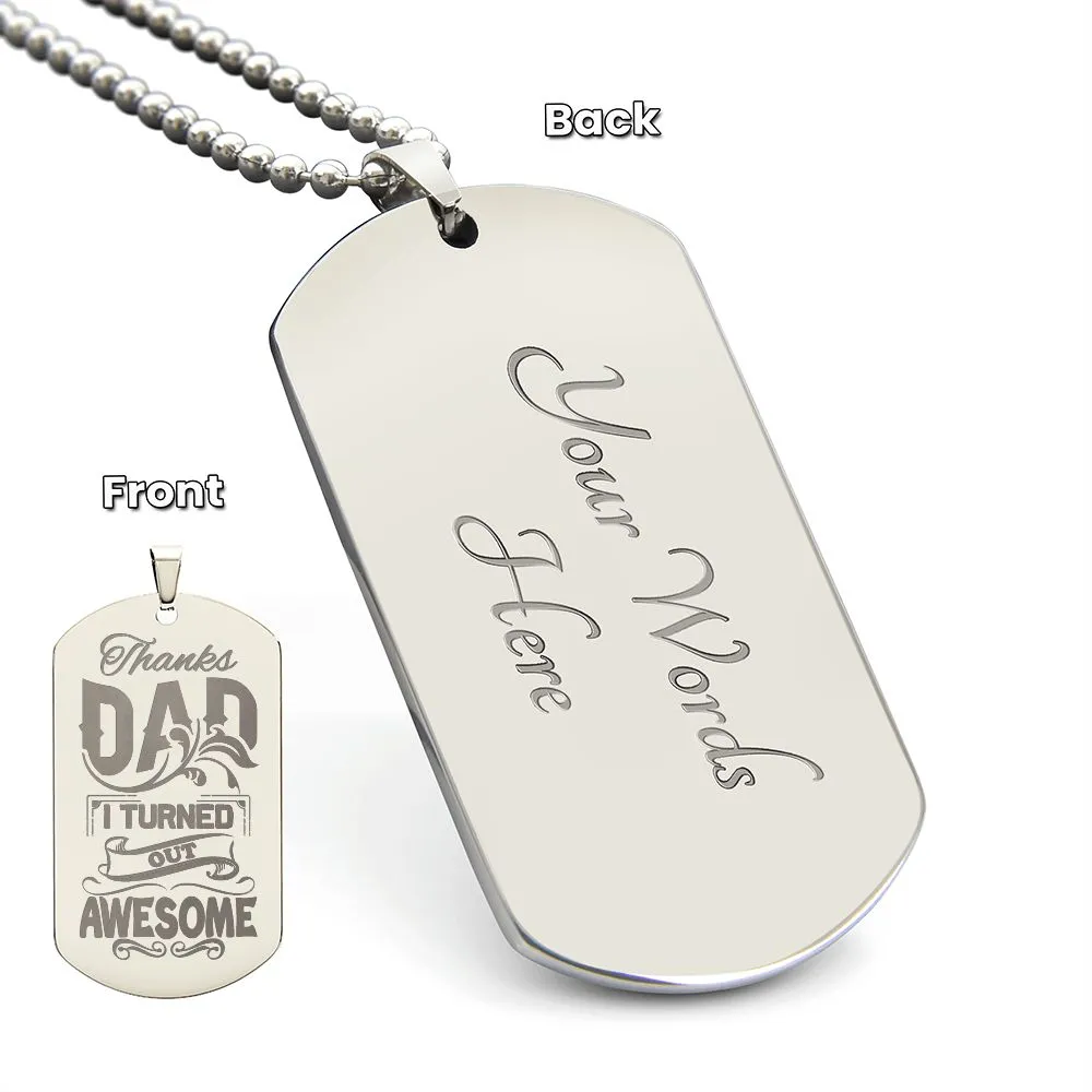 Thanks Dad I Turned Out Awesome, To Dad Gift Engraved Dog Tag Necklace For Father's Day