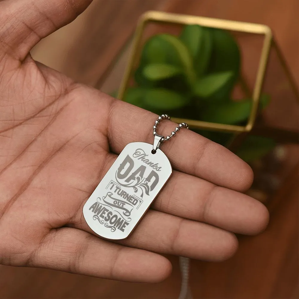 Thanks Dad I Turned Out Awesome, To Dad Gift Engraved Dog Tag Necklace For Father's Day