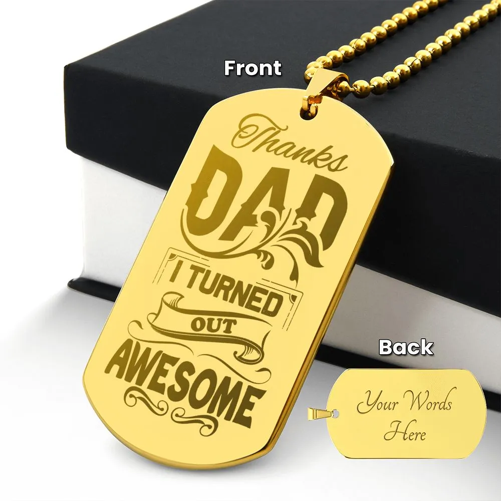 Thanks Dad I Turned Out Awesome, To Dad Gift Engraved Dog Tag Necklace For Father's Day