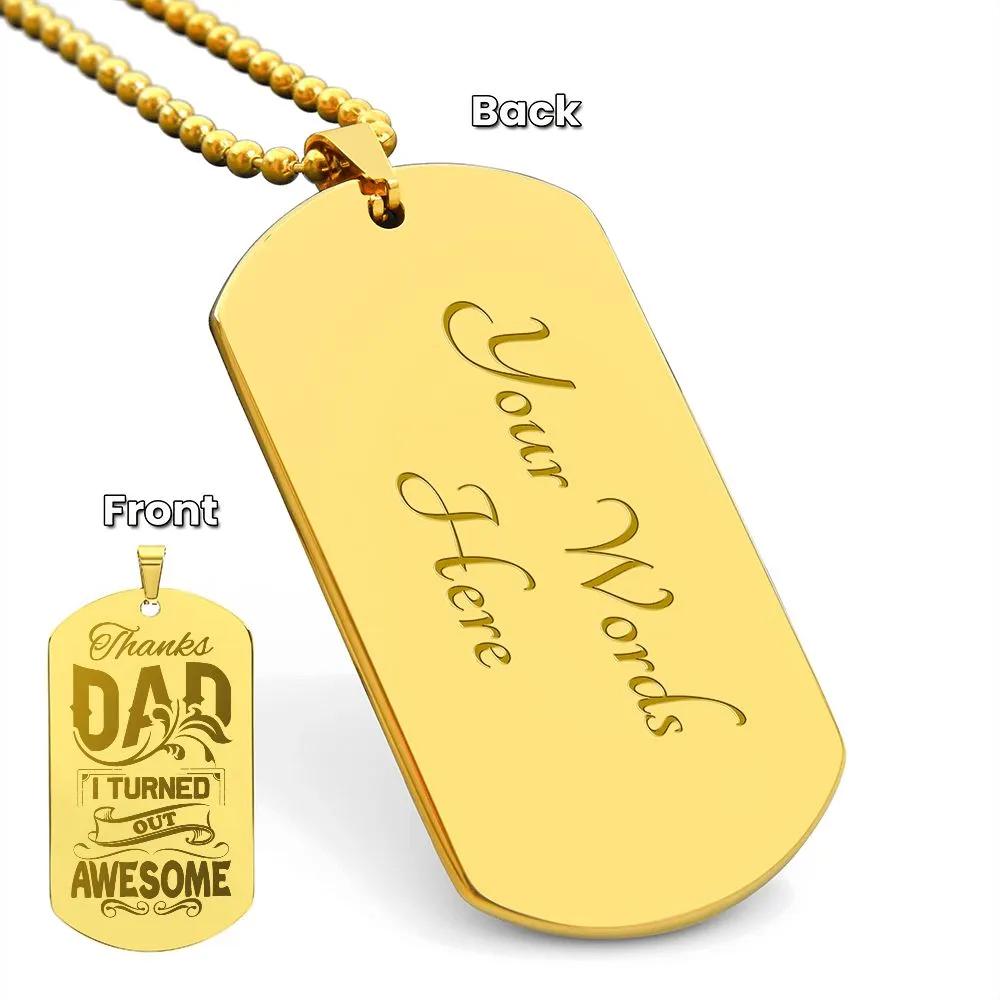 Thanks Dad I Turned Out Awesome, To Dad Gift Engraved Dog Tag Necklace For Father's Day